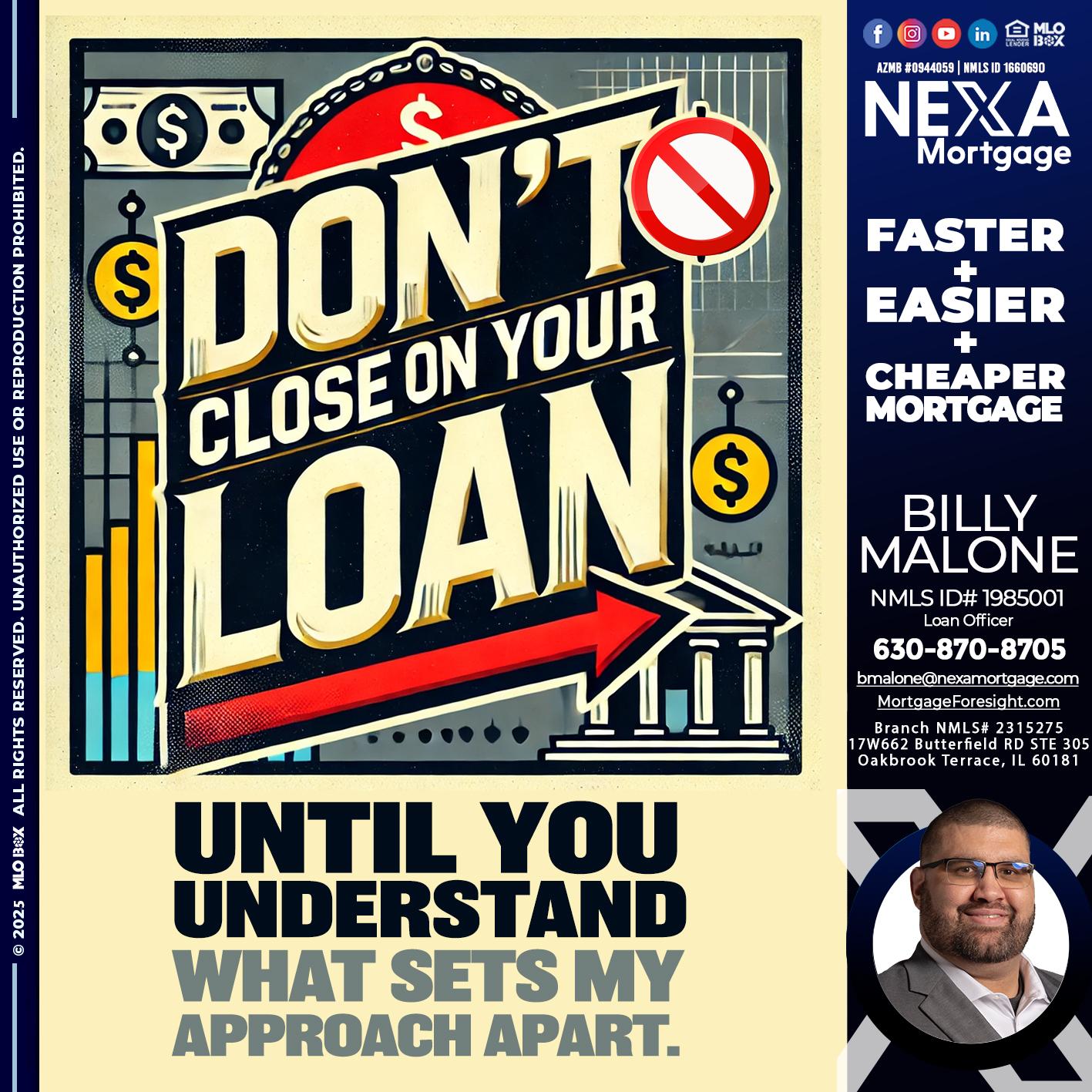 DONT CLOSE YOUR LOAN - Billy Malone -Loan Officer