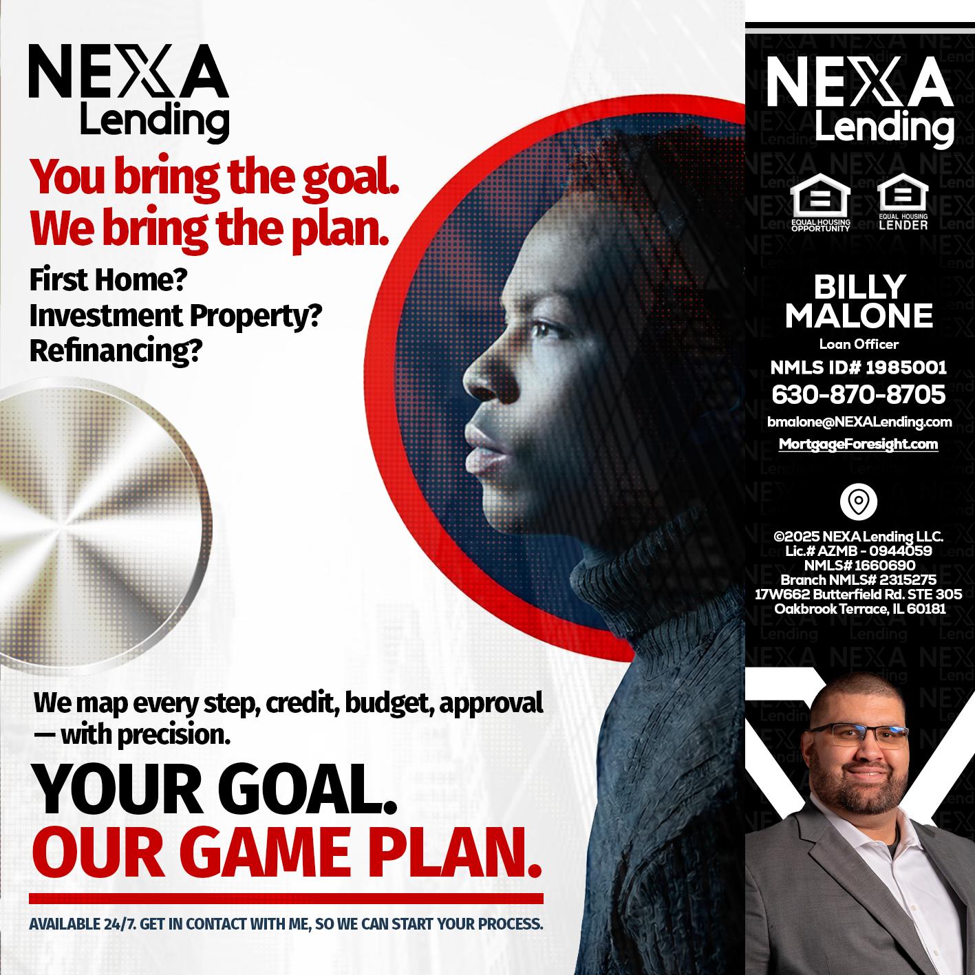 YOUR GOAL. OUR GAME PLAN. - Billy Malone -Loan Officer